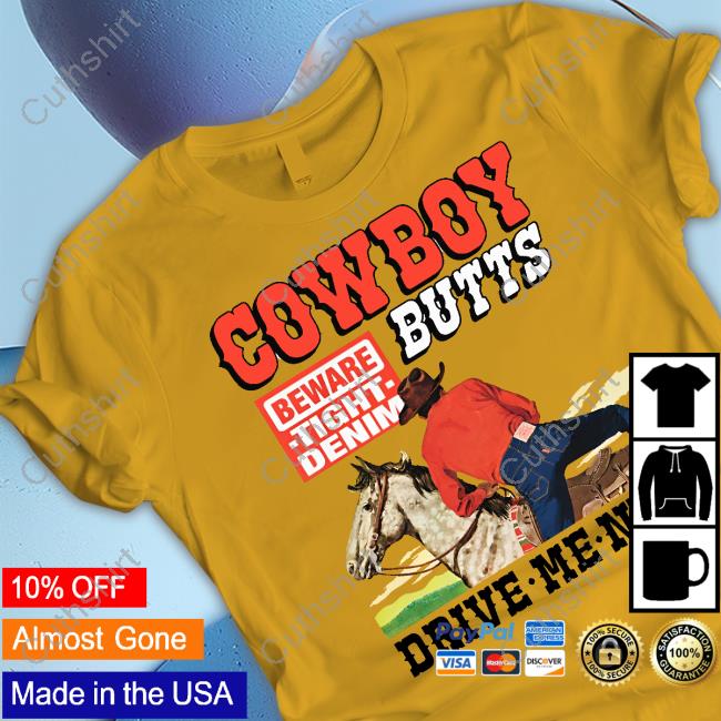 Cowboy Butts Drive Me Nuts Beware Tight Denim Shirt Cowboy Butts Drive Me Nuts Beware Tight Denim Shirt