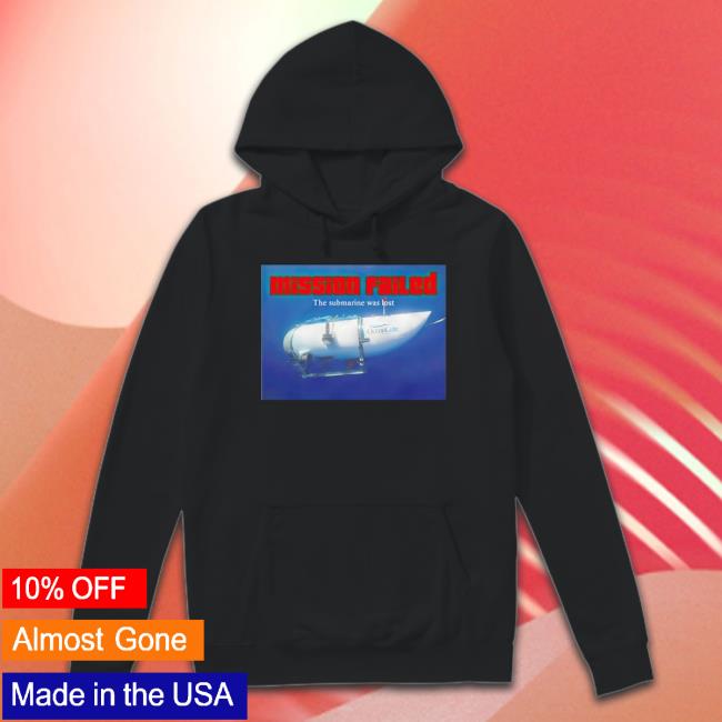 Mission Failed The Submarine Was Lost shirt Mission Failed The Submarine Was Lost shirt