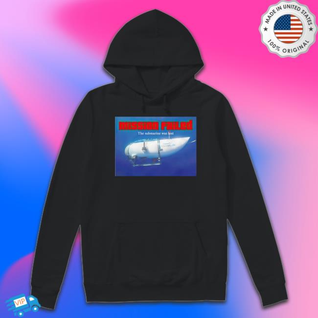Mission Failed The Submarine Was Lost shirt Mission Failed The Submarine Was Lost shirt