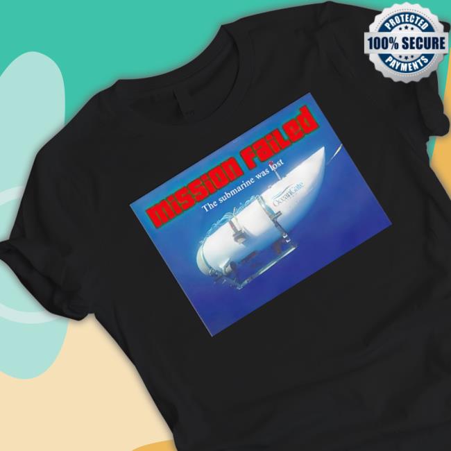 Mission Failed The Submarine Was Lost shirt Mission Failed The Submarine Was Lost shirt