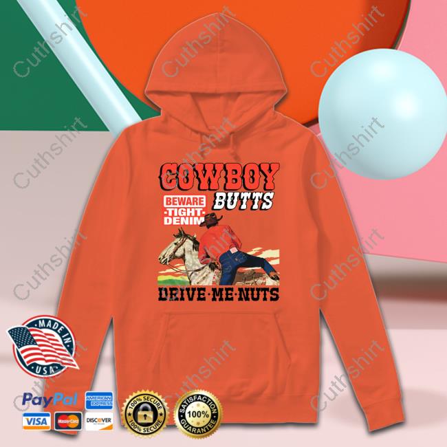 Cowboy Butts Drive Me Nuts Beware Tight Denim Shirt Cowboy Butts Drive Me Nuts Beware Tight Denim Shirt