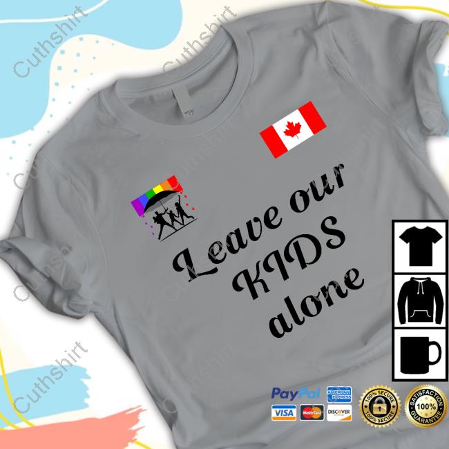 Canadian Leave Our Kids Alone T-Shirt Canadian Leave Our Kids Alone T-Shirt