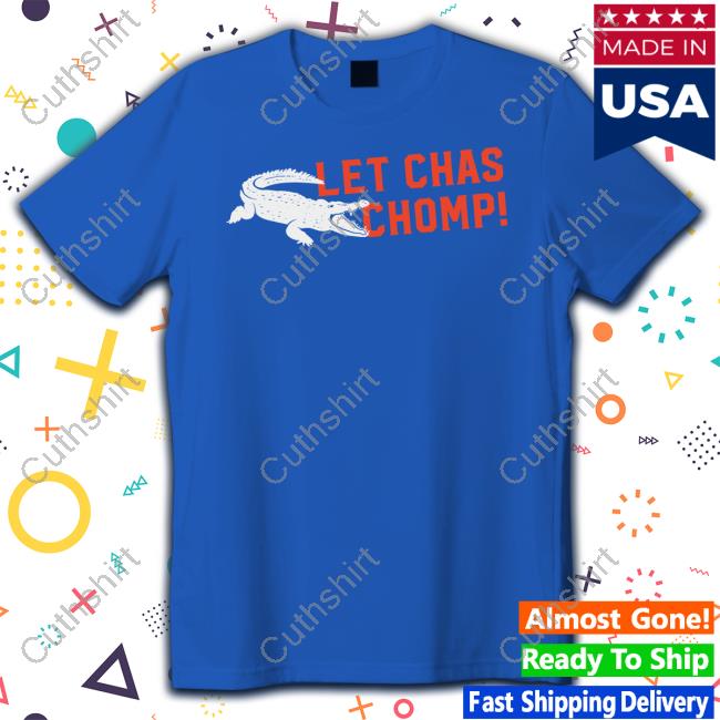 Let Chas Chomp Shirt Let Chas Chomp Shirt