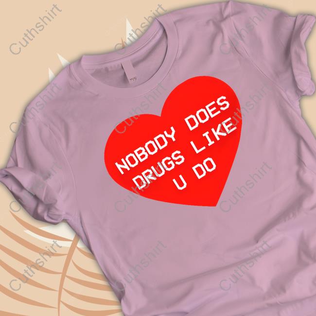 Gg Magree Nobody Does Drugs Like U Do Tee Gg Magree Nobody Does Drugs Like U Do Tee