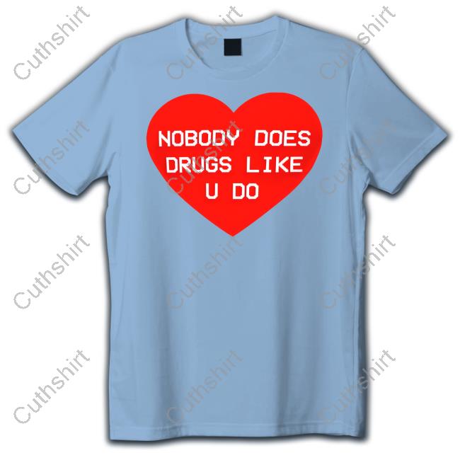 Gg Magree Nobody Does Drugs Like U Do Tee Gg Magree Nobody Does Drugs Like U Do Tee