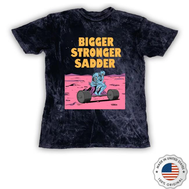 Bigger Stronger Sadder Tee Bigger Stronger Sadder Tee