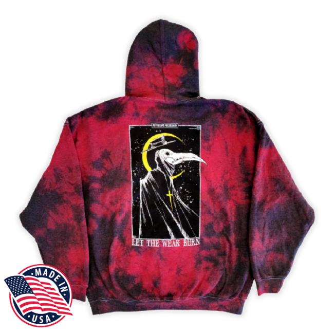 Let The Weak Burn Pullover Shirts Tie Dye