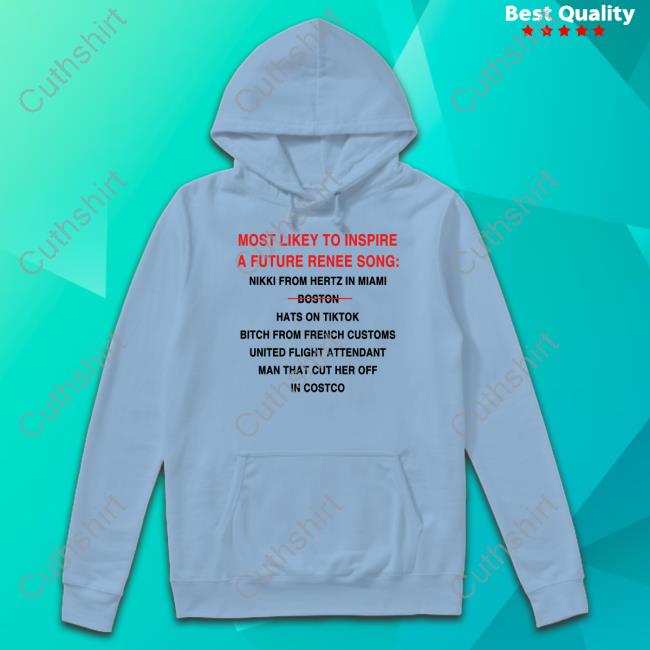 Official Most Likely To Inspire A Future Renee Song Nikki From Hertz In Miami Boston Hats On Tiktok Tee Shirt Official Most Likely To Inspire A Future Renee Song Nikki From Hertz In Miami Boston Hats On Tiktok Tee Shirt