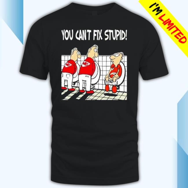 Kansas City Chiefs You Can’t Fix Stupid Tee