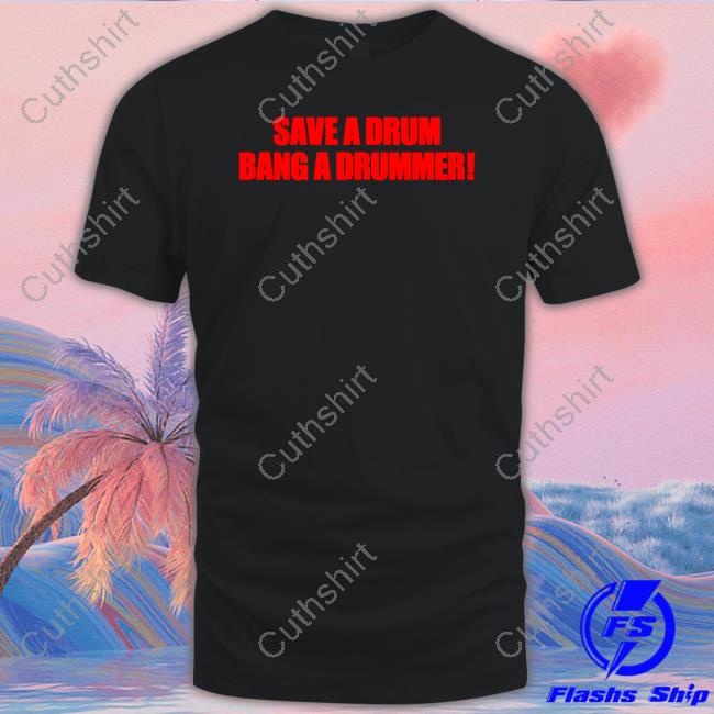 Save A Drum Bang A Drummer Tee