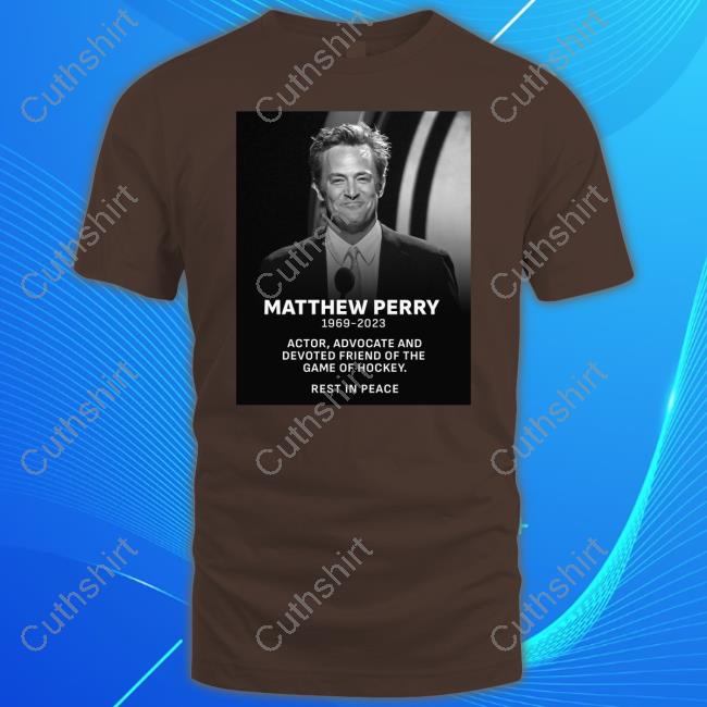Rip Matthew Perry 1969 2023 Actor Advocate And Devoted Friend Of The Game Of Hockey Rest In Peace Tees