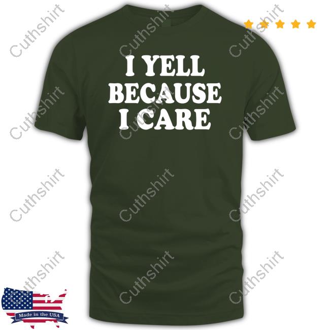 Official I Yell Because I Care Shirt