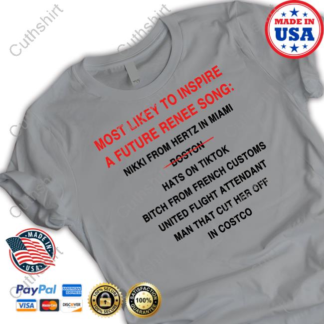 Official Most Likely To Inspire A Future Renee Song Nikki From Hertz In Miami Boston Hats On Tiktok Tee Shirt Official Most Likely To Inspire A Future Renee Song Nikki From Hertz In Miami Boston Hats On Tiktok Tee Shirt