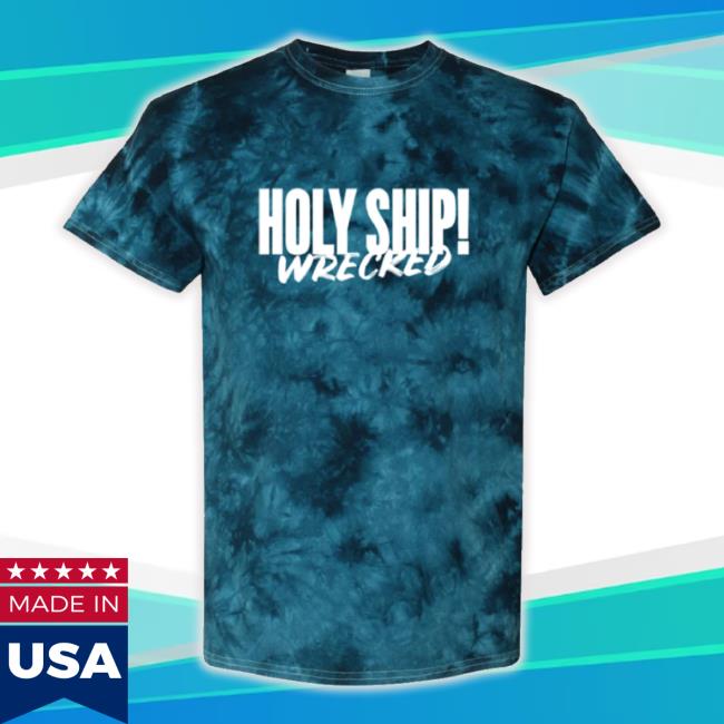 Trending Holy Ship! Wrecked 2020 Unisex Tie Dye T-Shirt