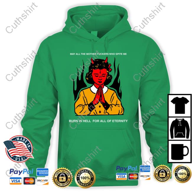 Teenhearts May All The Mother Fuckers Who Spite Me Burn In Hell For All Of Eternity Official Shirt