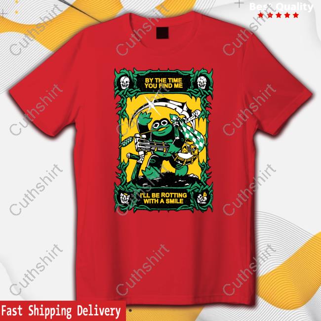 Fuckyoubaker By The Time You Find Me I'll Be Rotting With A Smile Shirt