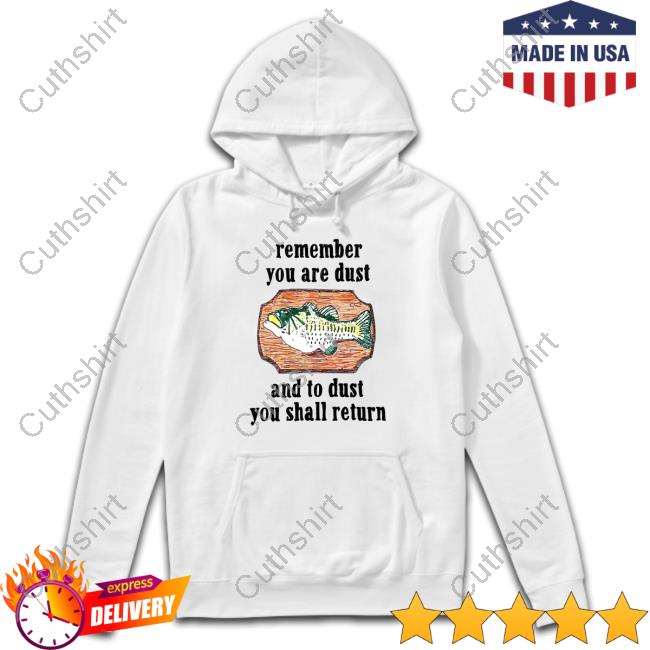 I Need God Remember You Are Dust And To Dust You Shall Return T-Shirt