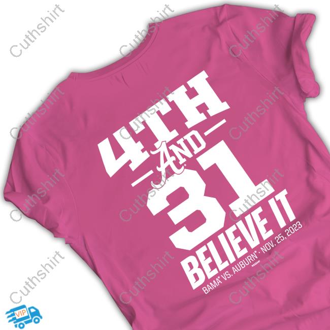 4Th And 31 Believe It Bama Vs Auburn Nov 25-2023 T Shirt