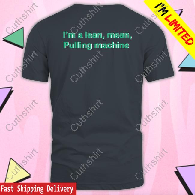 Official I'm A Lean Mean Pulling Machine Tee Shirt