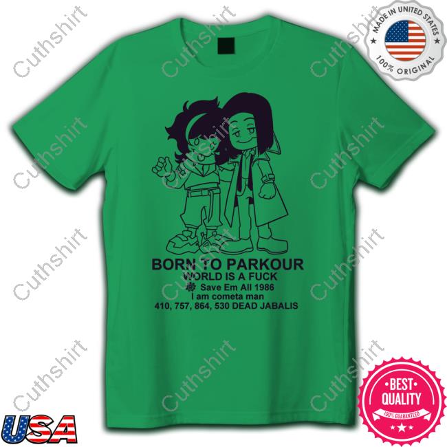 Arechanga Born To Parkour World Is A Fuck Save Em All 1986 I Am Cometa Man Dead Jabalis Tee Shirt