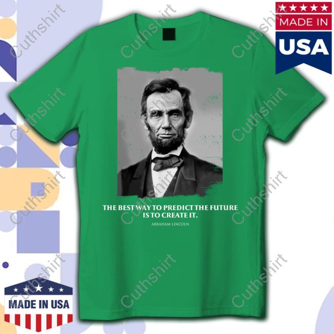 The Good Liars The Best Way To Predict The Future Is To Create It Abraham Lincoln Hooded Sweatshirt