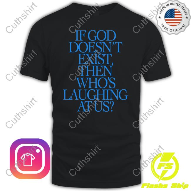 Lilnasx Wearing If God Doesn't Exist Then Who's Laughing At Us T-Shirt Prayingg Merch