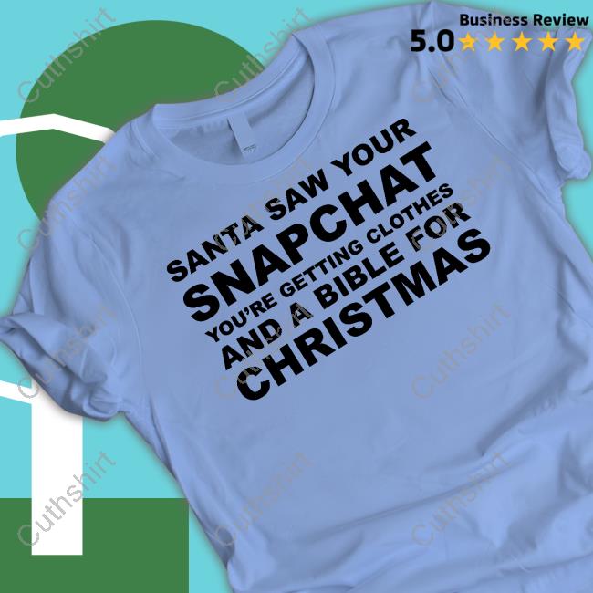 https://vilatee.com/campaign/santa-saw-your-snapchat-youre-getting-clothes-and-a-bible-for-christmas-tee