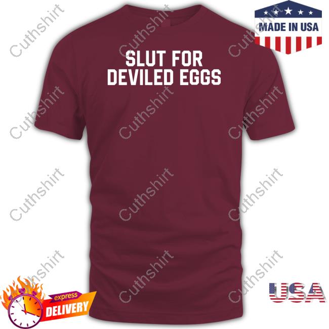 Middleclassfancy Store Slut For Deviled Eggs Tee