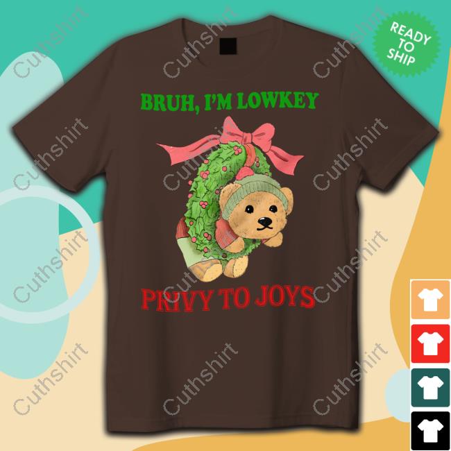 Justinsshirtstore Bruh I'm Lowkey Privy To Joys New Shirt