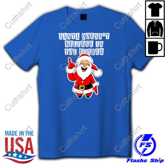 Official Santa Doesn't Believe In You Either T Shirt Shithead Steve Merch