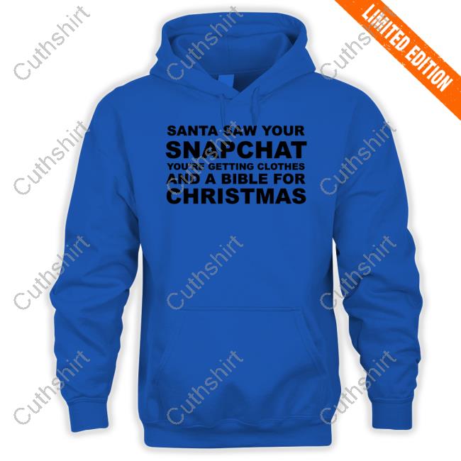 Ellesong Santa Saw Your Snapchat You're Getting Clothes And A Bible For Christmas New Shirt