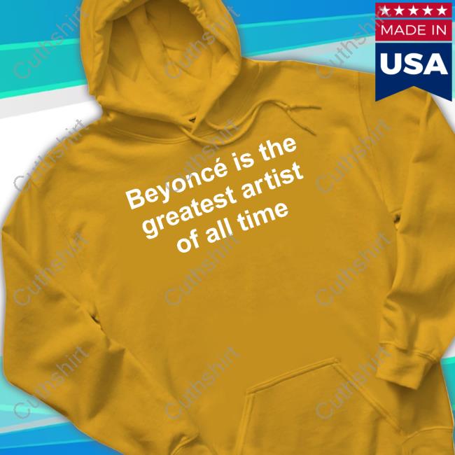 https://nateefe.com/product/uto-msyonceslay-beyonc-is-the-greatest-artist-of-all-time-hooded-sweatshirt/