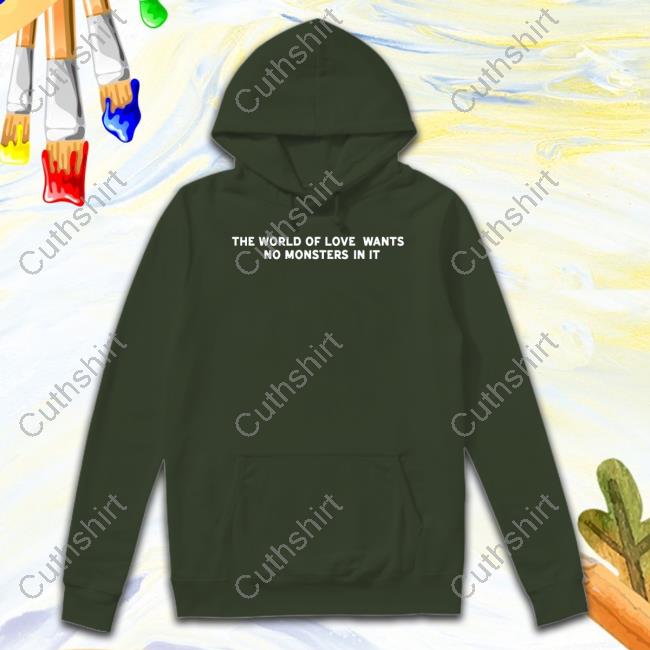 The World Of Love Wants No Monsters In It Long Sleeve Tee Shirt