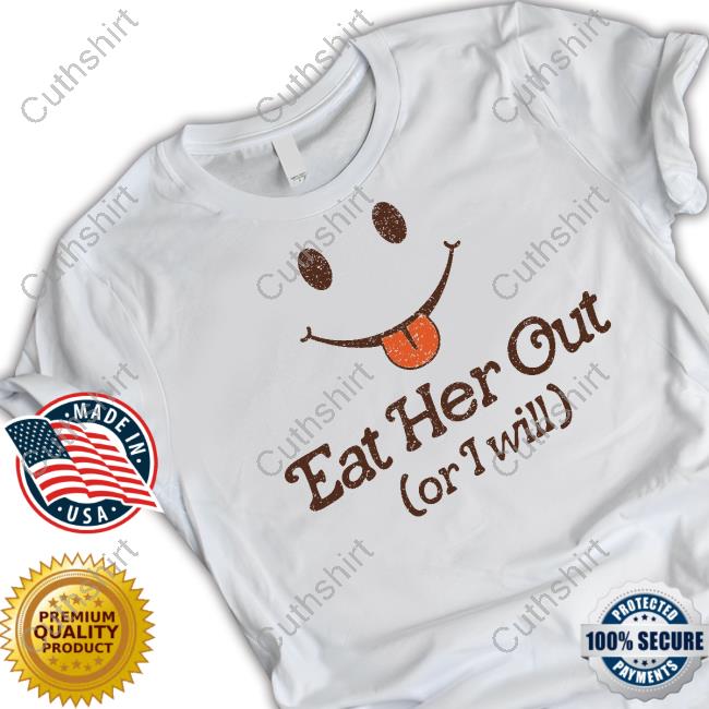 Spencers Eat Her Out Or I Will Shirts