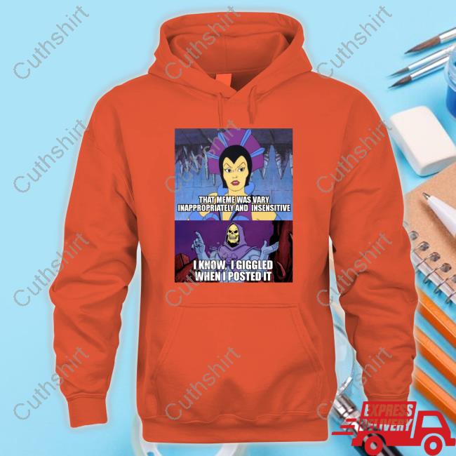 That Meme Was Vary Inappropriately And Insensitive Long Sleeve T Shirt That Meme Was Vary Inappropriately And Insensitive Long Sleeve T Shirt