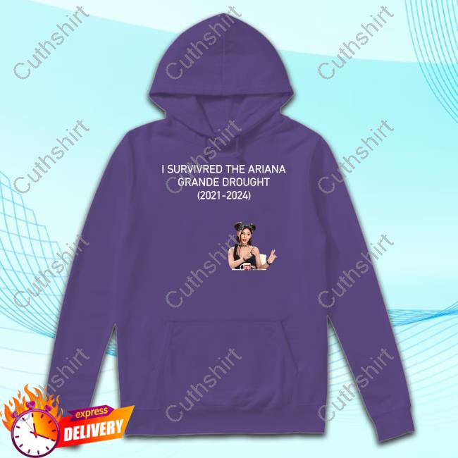I Survivred The Ariana Grande Drought (2021-2024) Hooded Sweatshirt
