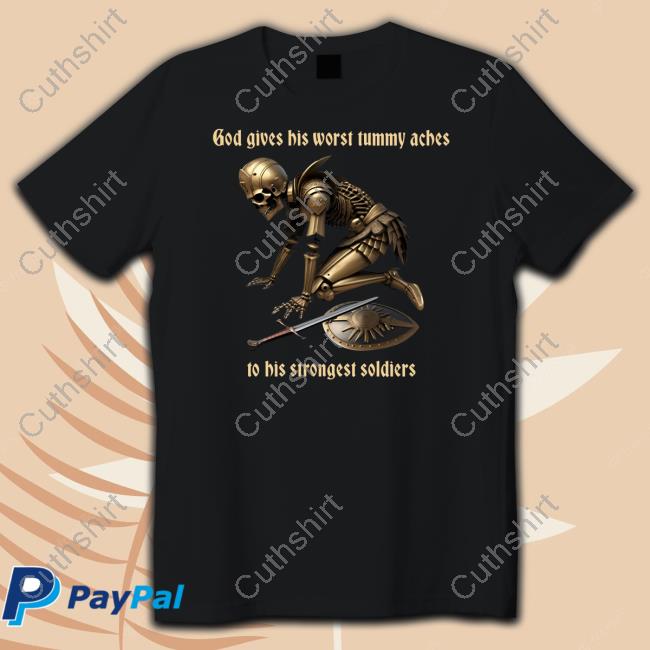 https://senprints.com/shitheadsteve-god-gives-his-worst-tummy-aches-to-his-strongest-soldiers-tee