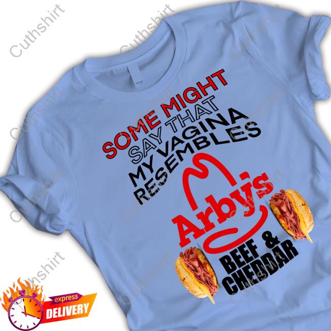 Teenhearts Store Some Might Say That My Vagina Resembles Arbys Beef Cheddar T Shirt