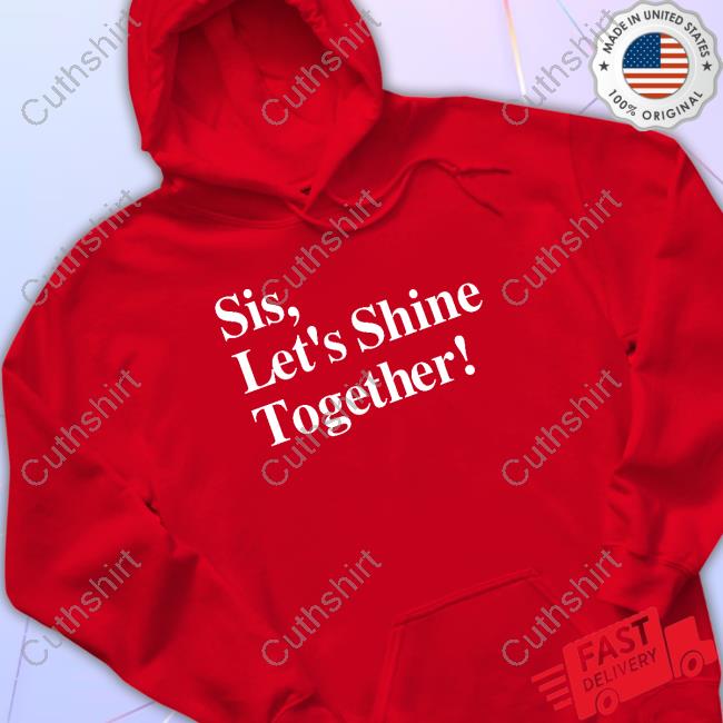 Mahoganymommies Merch Sis Let's Shine Together Shirt