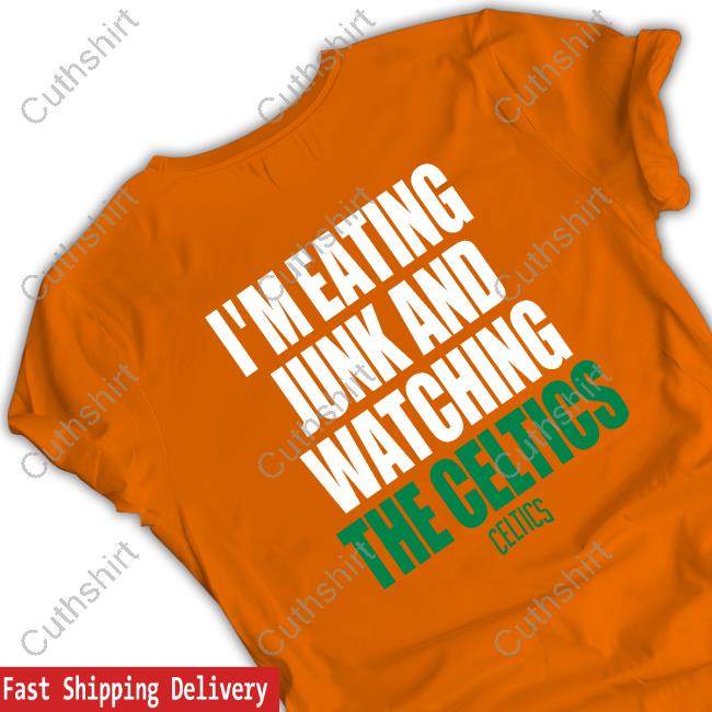 I'm Eating Junk And Watching The Celtics Shirt