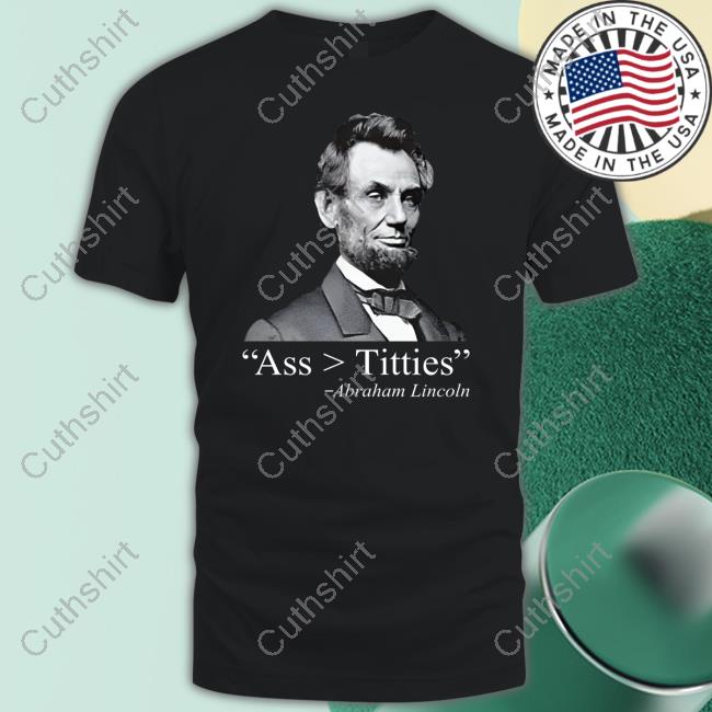 Dippytees Ass Titties Abraham Lincoln Shirts