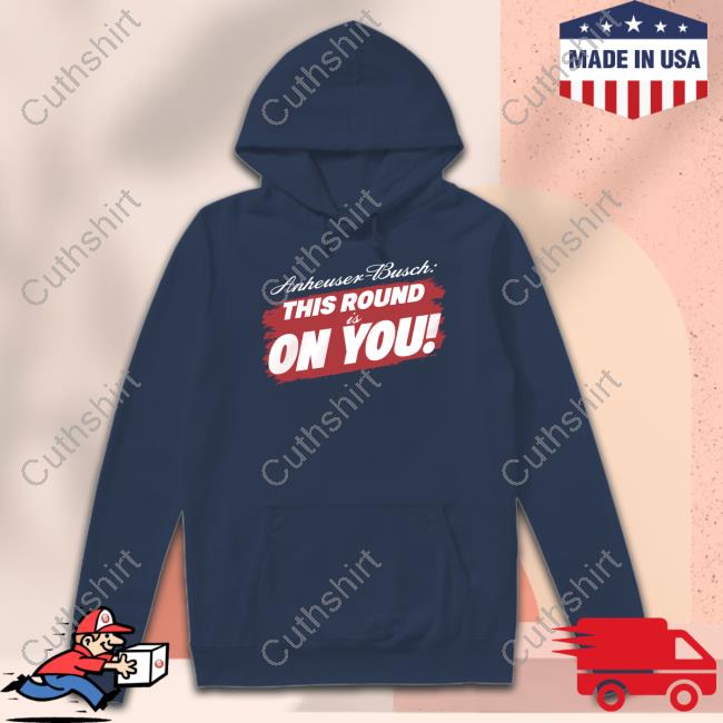Anheuser-Busch This Round Is On You Shirt