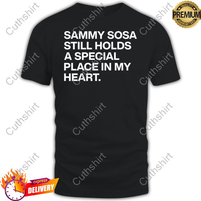Infield Fly Girl Sammy Sosa Still Holds A Special Place In My Heart Shirt Obvious Shirts Sammy Sosa Still Holds A Special Place In My Heart T Shirt