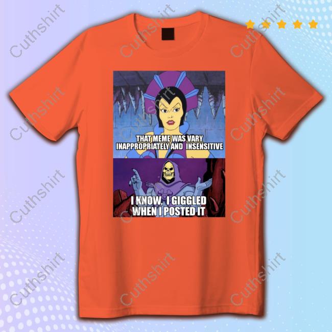 That Meme Was Vary Inappropriately And Insensitive Long Sleeve T Shirt That Meme Was Vary Inappropriately And Insensitive Long Sleeve T Shirt