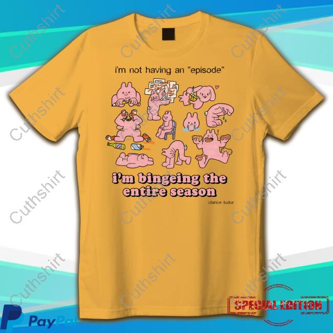 I'm Not Having A Episode I'm Bingeing The Entire Season Tee
