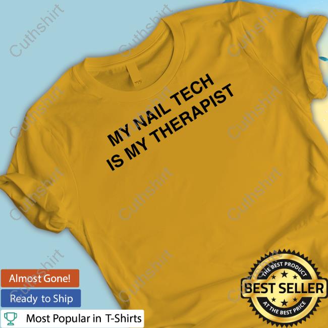 My Nail Tech Is My Therapist Tee Shirt