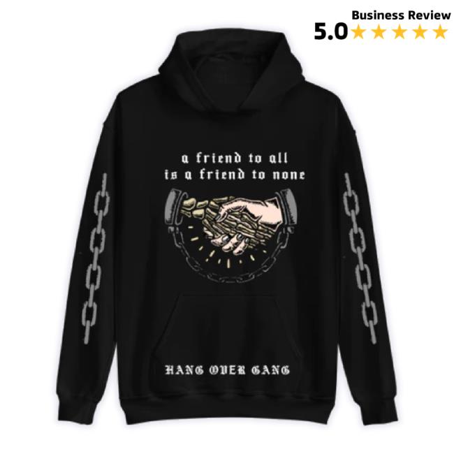 Official Hang Over Gang Merch Store A Friend To All Is A Friend To None Classic Shirt Hangovergangofficial Shop