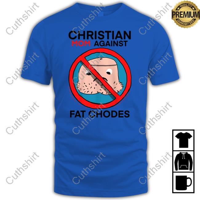 Thedylanshane Christian Mom Against Fat Chodes T-Shirt