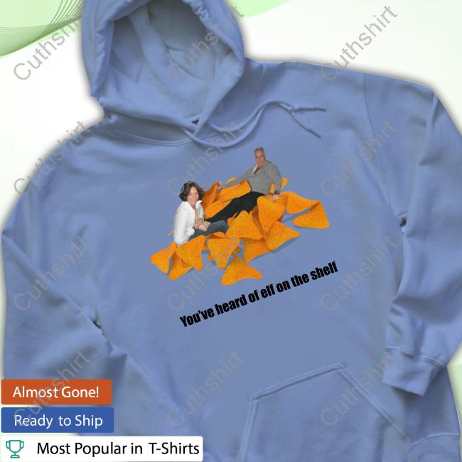 Thegoodshirts You've Heard Of Elf On A Shelf New Shirt