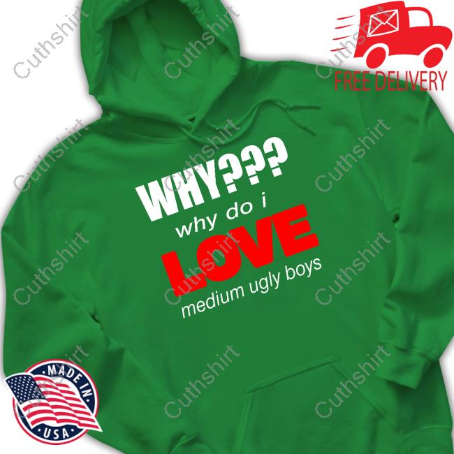 https://mensatee.com/campaign/omweekend-why-why-do-i-love-medium-ugly-boys-t-shirt